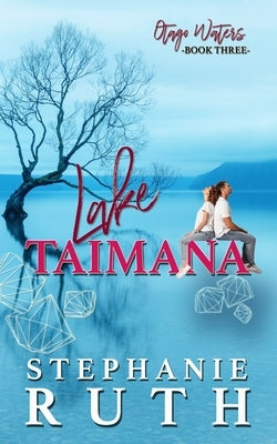 Lake Taimana: A New Zealand second chance romance. by Ruth, Stephanie