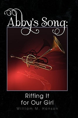 Abby's Song: Riffing It for Our Girl by Hanson, William M.