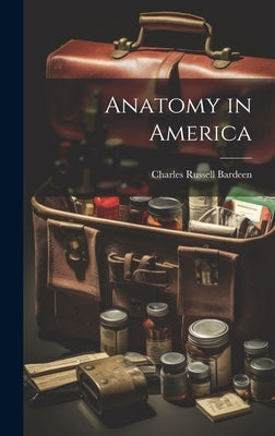 Anatomy in America by Bardeen, Charles Russell