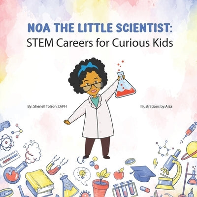 Noa The Little Scientist: STEM Careers for Curious Kids by Tolson Drph, Shenell