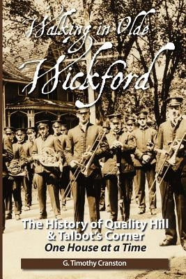 Walking in Olde Wickford: The History of Quality Hill & Talbot's Corner One House at a Time by Cranston, G. Timothy