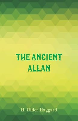 The Ancient Allan by Haggard, H. Rider