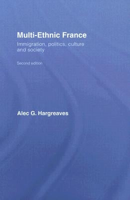 Multi-Ethnic France: Immigration, Politics, Culture and Society by Hargreaves, Alec G.