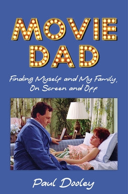 Movie Dad: Finding Myself and My Family, on Screen and Off by Dooley, Paul