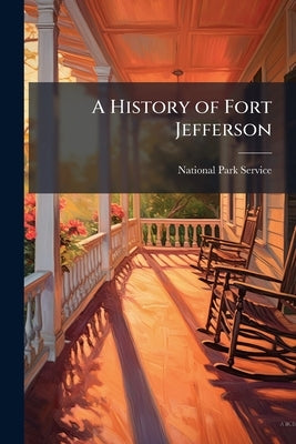 A History of Fort Jefferson by National Park Service (Nps)