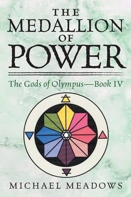 The Medalliion of Power: The Gods of Olympus - Book IV by Meadows, Michael