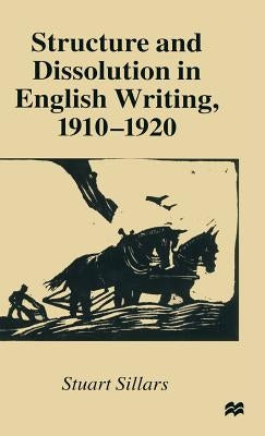 Structure and Dissolution in English Writing, 1910-1920 by Sillars, Stuart