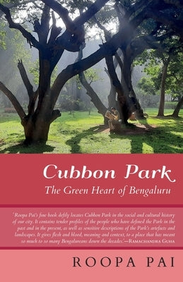 Cubbon Park the Green Heart of Bengaluru by Pai, Roopa