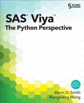 SAS Viya: The Python Perspective by Smith, Kevin D.