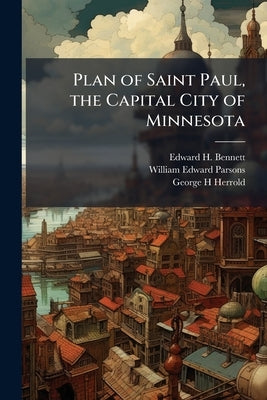 Plan of Saint Paul, the Capital City of Minnesota by Bennett, Edward H. 1874-1954