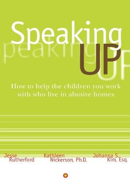 Speaking Up: How to Help the Children You Work with Who Live in Abusive Homes by Rutherford, Jesse