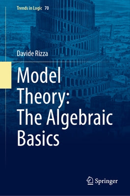 Model Theory: The Algebraic Basics by Rizza, Davide