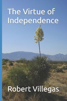 The Virtue of Independence by Villegas, Robert