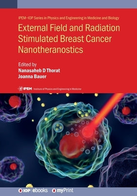 External Field and Radiation Stimulated Breast Cancer Nanotheranostics by Kitture, Rohini