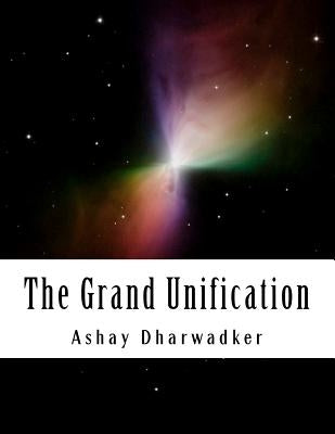 The Grand Unification by Dharwadker, Ashay