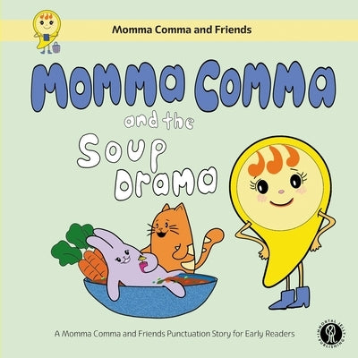 Momma Comma and the Soup Drama: A Momma Comma and Friends Punctuation Story for Early Readers by Wong, Leejone