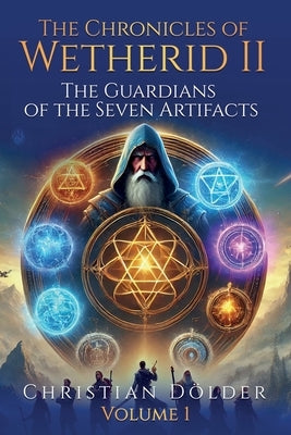 The Chronicles of Wetherid II: Volume 1 - The Guardians of the Seven Artifacts by Dölder, Christian