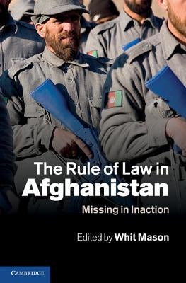 The Rule of Law in Afghanistan by Mason, Whit