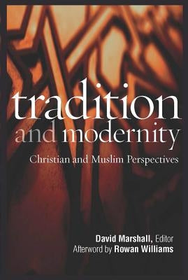 Tradition and Modernity: Christian and Muslim Perspectives by Marshall, David