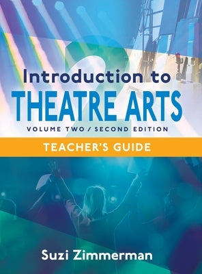 Introduction to Theatre Arts 2, 2nd Edition Teacher's Guide by Zimmerman, Suzi
