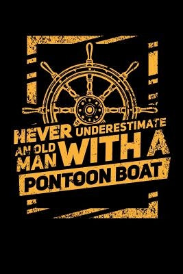 Never Underestimate An Old Man With A Pontoon Boat: 120 Pages I 6x9 I Graph Paper 5x5 I Funny Boating, Sailing & Vacation Gifts by Notebooks, Funny