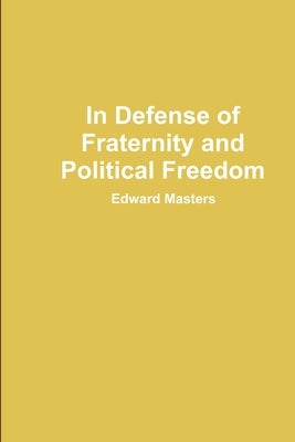 In Defense of Fraternity and Political Freedom by Masters, Edward