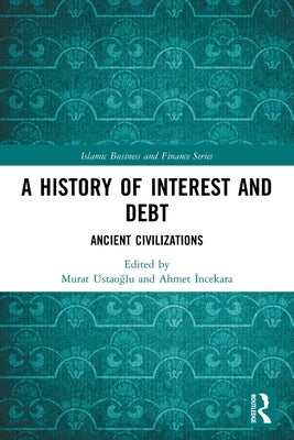 A History of Interest and Debt: Ancient Civilizations by Ustaoğlu, Murat