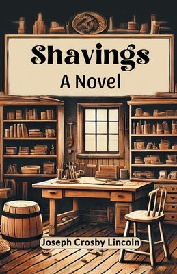 Shavings A Novel by Lincoln, Joseph Crosby