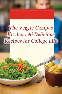 The Veggie Campus Kitchen: 96 Delicious Recipes for College Life by Kitchen, Global Palette
