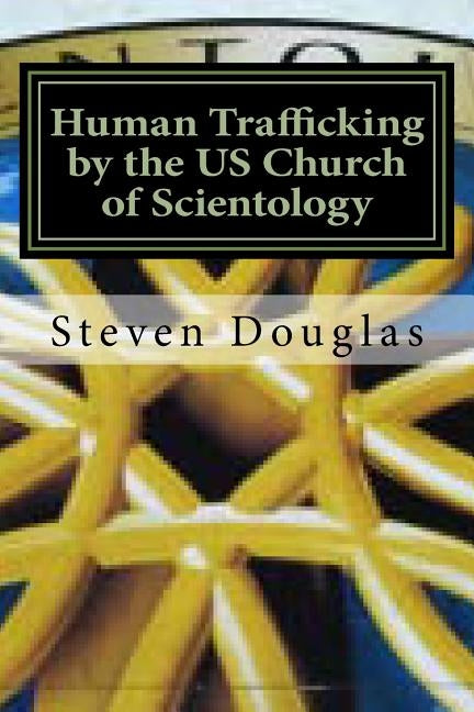 Human Trafficking by the US Church of Scientology: From Russia to America / From Freedom to Slavery by Douglas, Steven Lee
