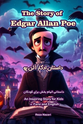 The Story of Edgar Allan Poe: An Inspiring Story for Kids in Farsi and English by Nazari, Reza