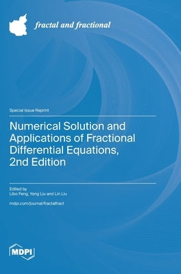 Numerical Solution and Applications of Fractional Differential Equations, 2nd Edition by Feng, Libo