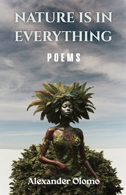 Nature is in Everything: Poems by Olomo, Alexander