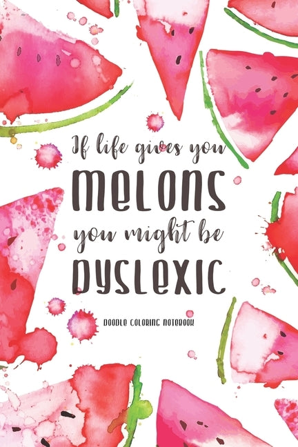If Life Gives You Melons, You Might be Dyslexic: Watercolor Watermelon Pattern Doodling & Coloring Notebook, perfect as a gift for women & girls Anti by Publications, Avocadozebra