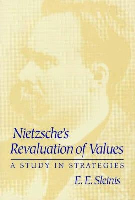 Nietzsche's Revaluation of Values: A Study in Strategies by Sleinis, E. E.
