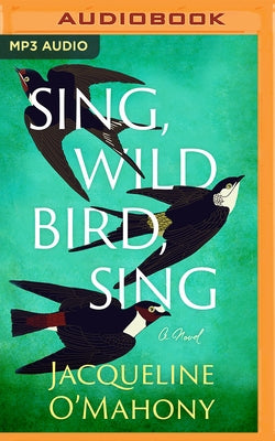 Sing, Wild Bird, Sing by O'Mahony, Jacqueline