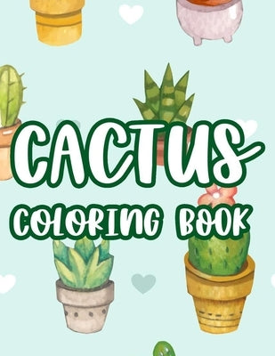 Cactus Coloring Book: Kids Coloring Book Of Succulents, Coloring Creativity Pages, Illustrations And Designs For Children To Color by Family, Happy Cactus