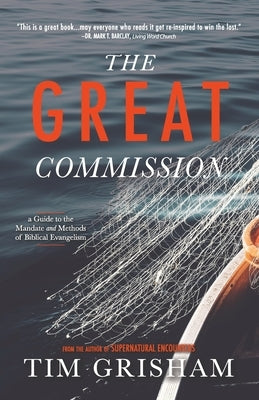 The Great Commission: A Guide to the Mandate and Methods of Biblical Evangelism by Grisham, Tim