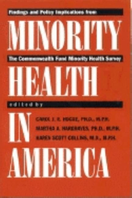 Minority Health in America: Findings and Policy Implications from the Commonwealth Fund Minority Health Survey by Hogue, Carol J. R.
