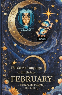 The Secret Language of Birthdays - February Personality Insights by Sanjurjo, Daniel