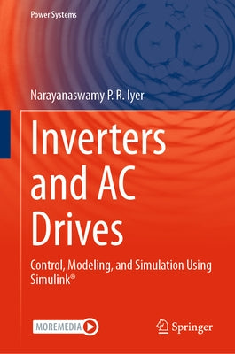 Inverters and AC Drives: Control, Modeling, and Simulation Using Simulink by Iyer, Narayanaswamy P. R.