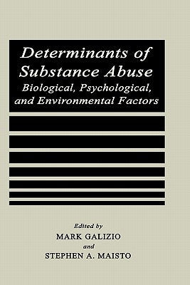 Determinants of Substance Abuse: Biological, Psychological, and Environmental Factors by Galizio, Mark