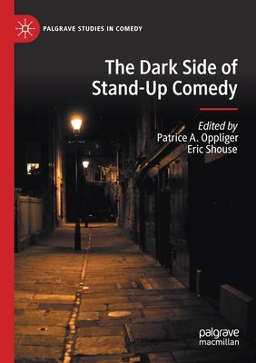 The Dark Side of Stand-Up Comedy by Oppliger, Patrice A.