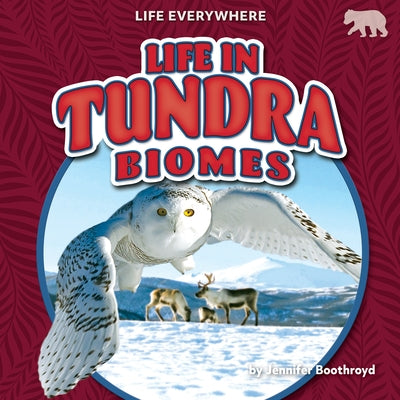 Life in Tundra Biomes by Boothroyd, Jennifer