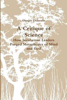 A Critique of Science by Dolsenhe, Orogee