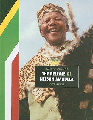 The Release of Nelson Mandela by Riggs, Kate