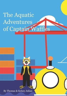 The Aquatic Adventures of Captain Waffles: Mission to Marianas Trench by Julian, Kelsey