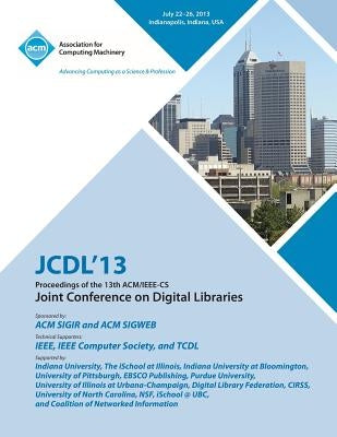 Jcdl 13 Proceedings of the 13th ACM/IEEE-CS Joint Conference on Digital Libraries by Jcdl 13 Conference Committee