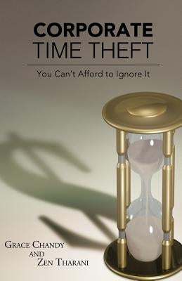 Corporate Time Theft: You Can't Afford to Ignore It by Chandy, Grace