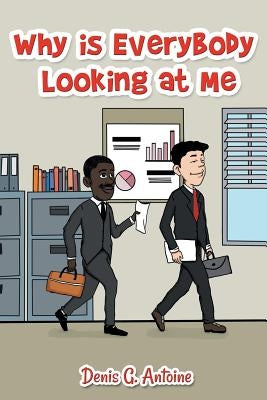 Why Is Everybody Looking At Me by Antoine, Denis G.